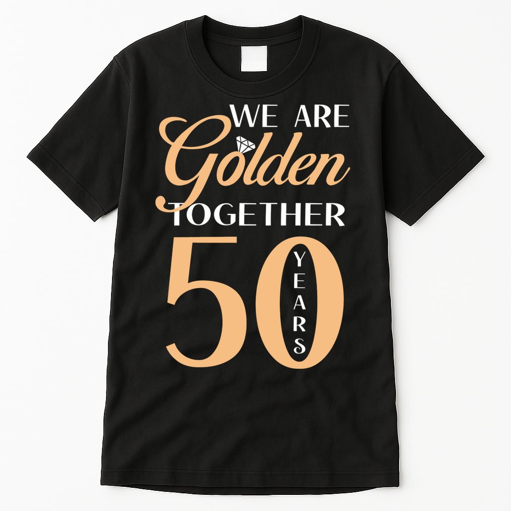 50th Wedding Anniversary We Are Golden Together 50 Years Tall T-Shirt