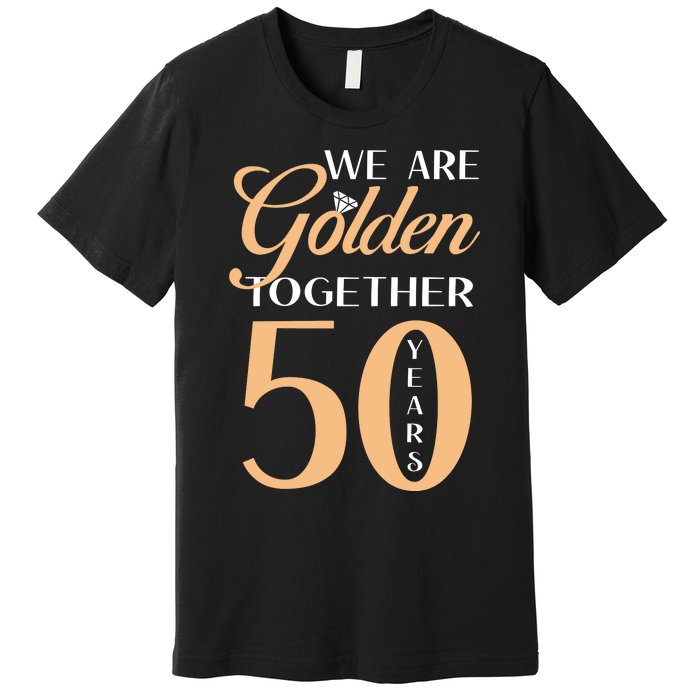 50th Wedding Anniversary We Are Golden Together 50 Years Premium T-Shirt