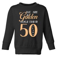 50th Wedding Anniversary We Are Golden Together 50 Years Toddler Sweatshirt