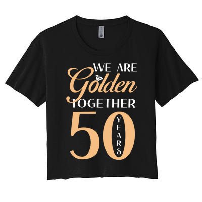 50th Wedding Anniversary We Are Golden Together 50 Years Women's Crop Top Tee