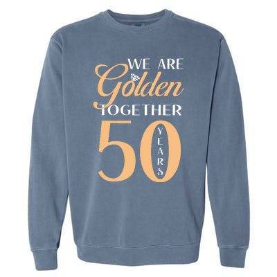 50th Wedding Anniversary We Are Golden Together 50 Years Garment-Dyed Sweatshirt