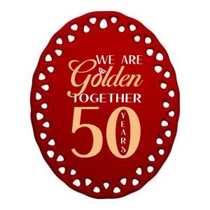 50th Wedding Anniversary We Are Golden Together 50 Years Ceramic Oval Ornament