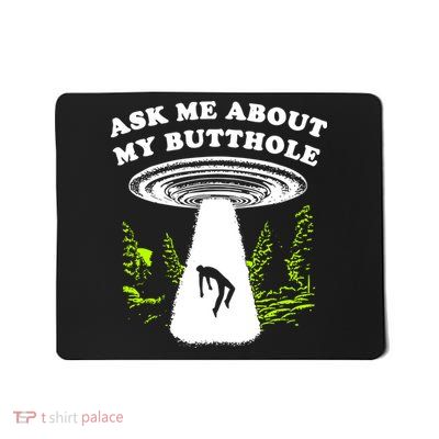 Ask Me About My Butthole Ufo Mousepad