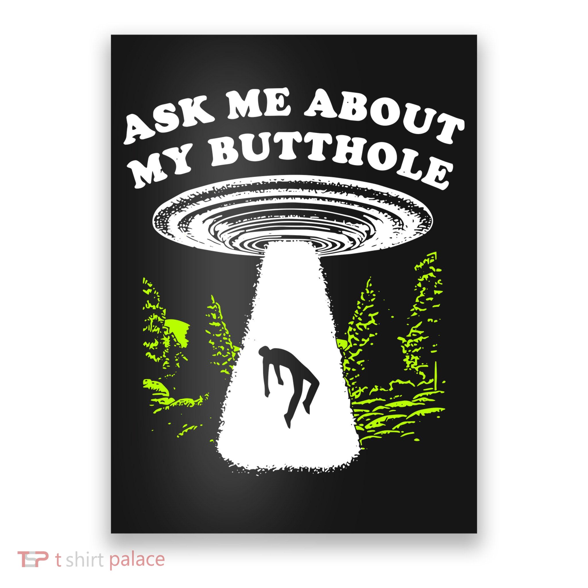 Ask Me About My Butthole Ufo Poster