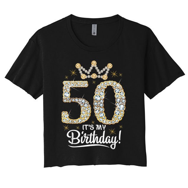 50 years old It's my Birthday Wo 50th Birthday Crop Top