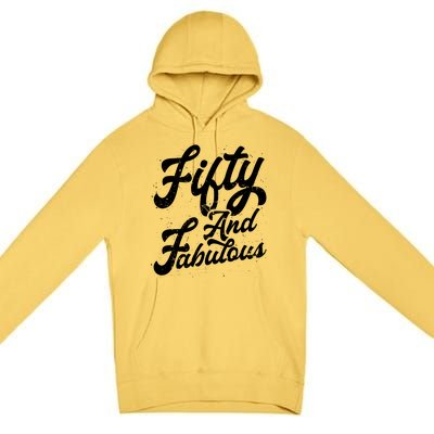 50 Years Old Gift 50 & Fabulous 50th Birthday Premium Pullover Hoodie