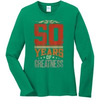 50 Years Of Greatness 50 Years Old 50th Birthday Ladies Long Sleeve Shirt