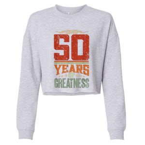 50 Years Of Greatness 50 Years Old 50th Birthday Cropped Pullover Crew