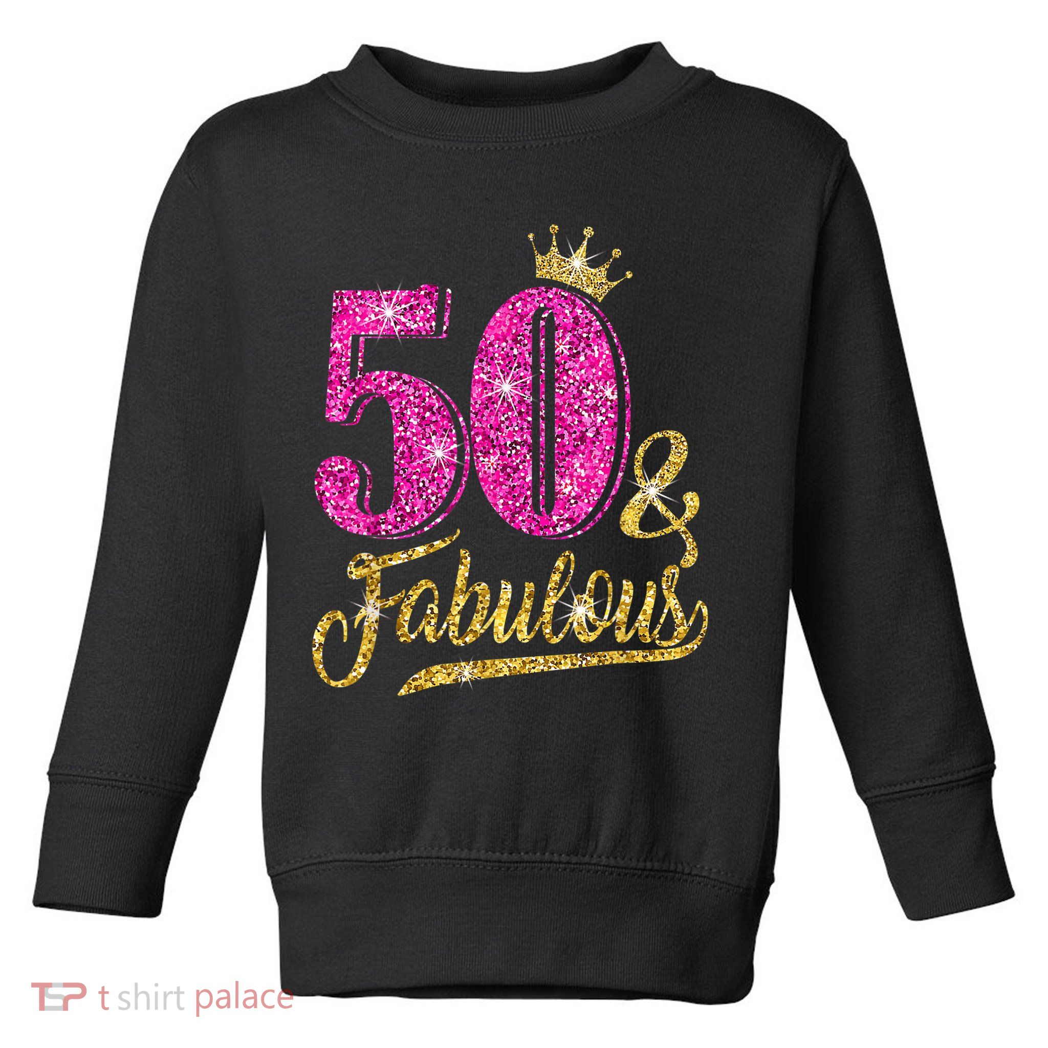 50 Years Old Gift 50 & Fabulous 50th Birthday Pink Crown Toddler Sweatshirt