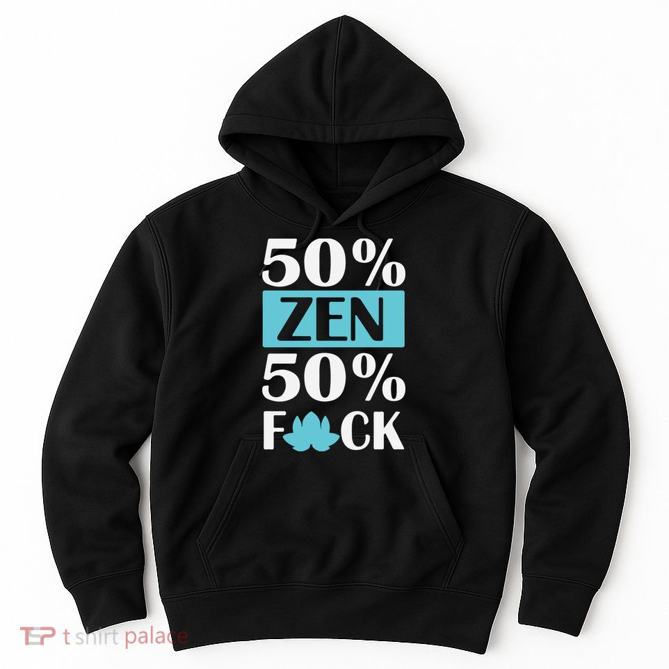 50% Zen 50% Fuck Hoodie