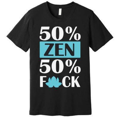 50% Zen 50% Fuck Premium T-Shirt