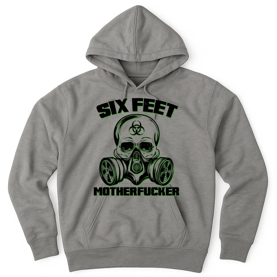 6 Feet MotherF-ucker Hoodie
