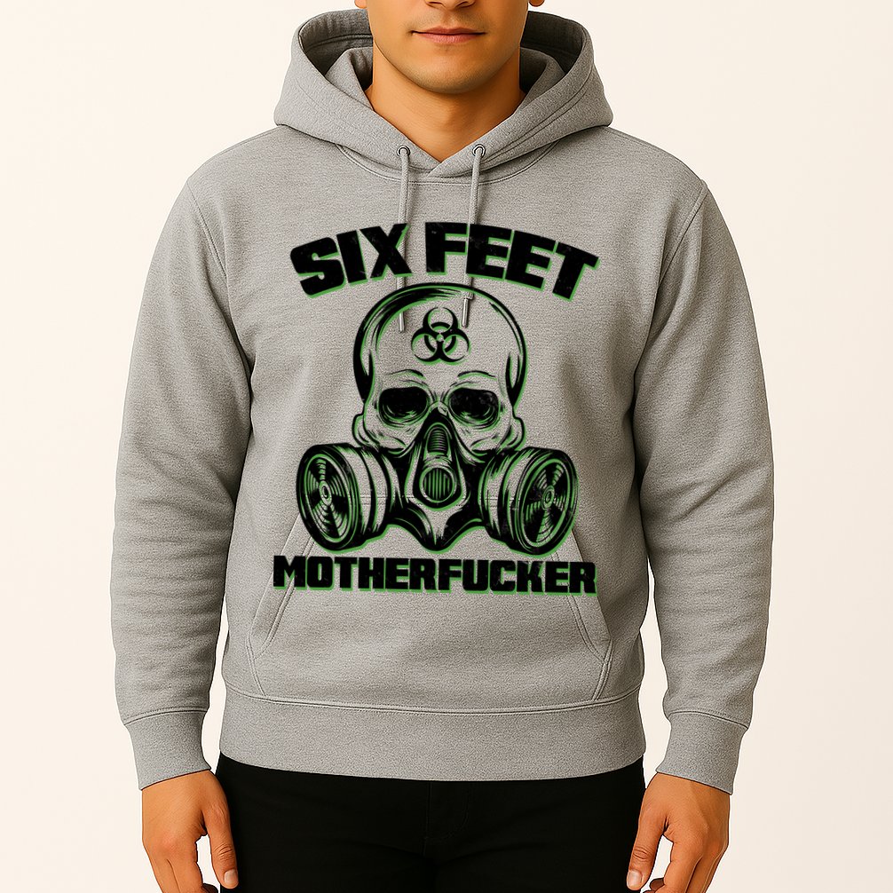6 Feet MotherF-ucker Hoodie