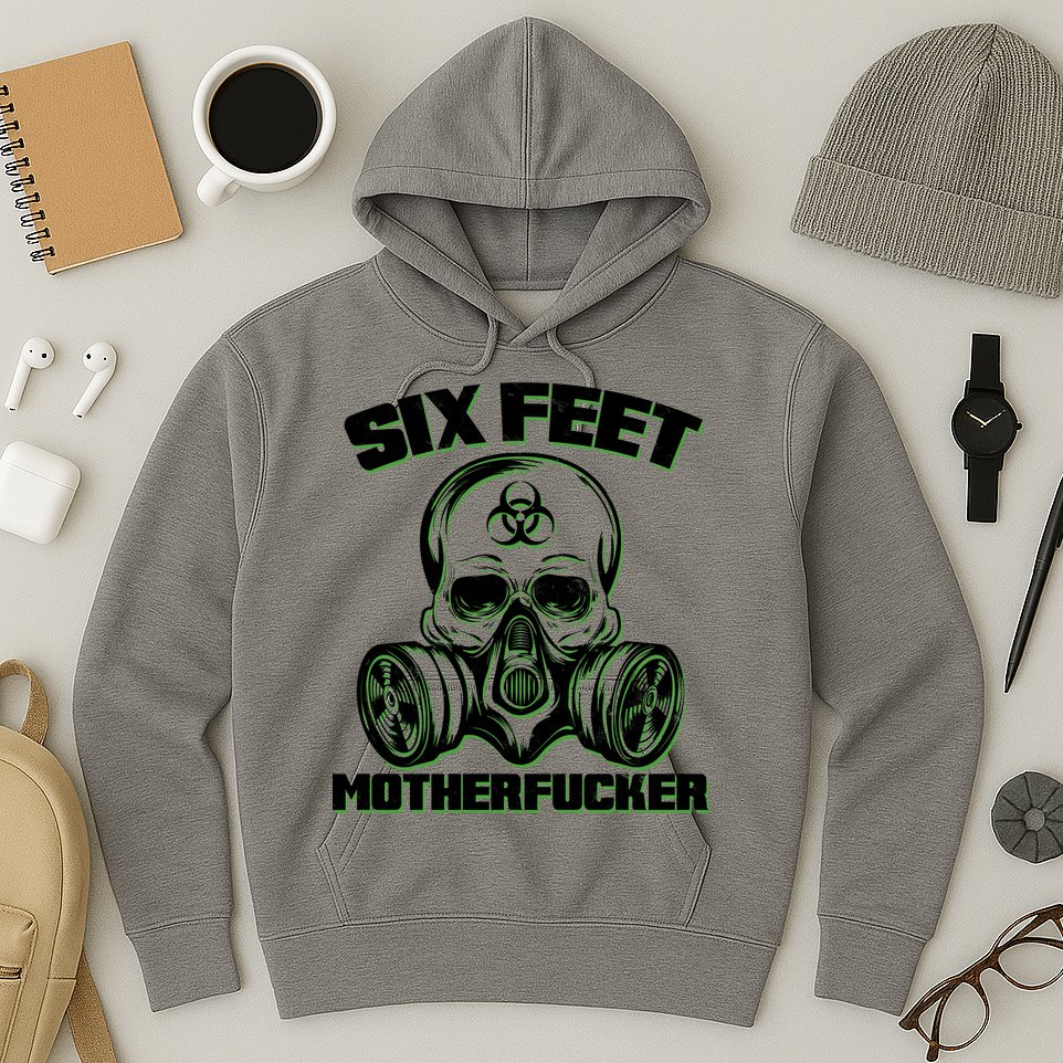 6 Feet MotherF-ucker Hoodie