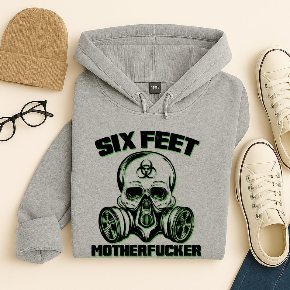 6 Feet MotherF-ucker Hoodie