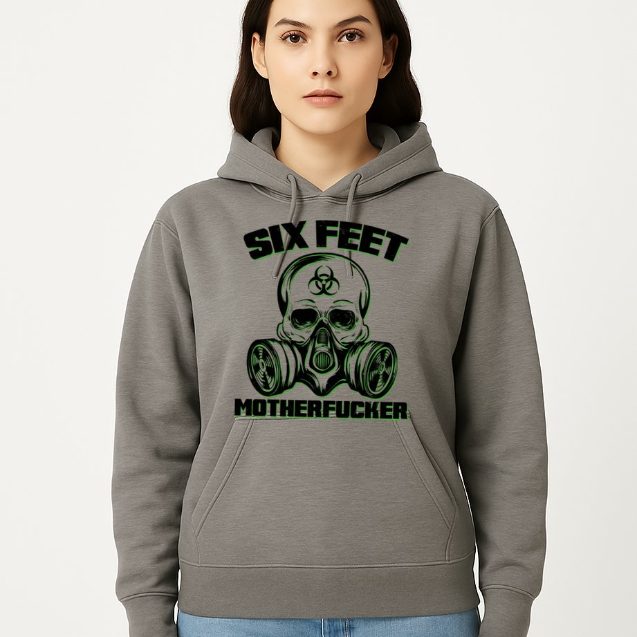 6 Feet MotherF-ucker Hoodie