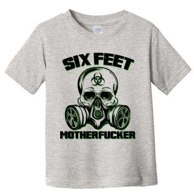 6 Feet MotherF-ucker Toddler T-Shirt