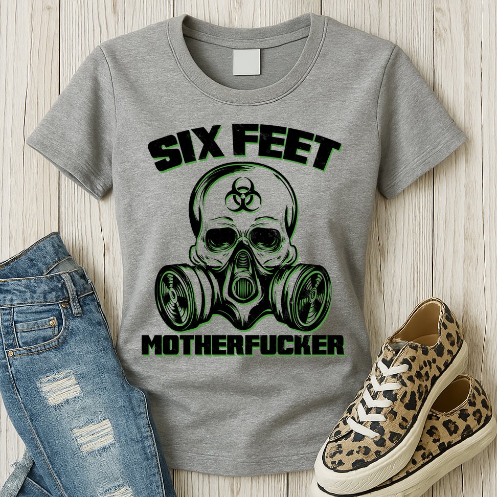 6 Feet MotherF-ucker Womens T-Shirt