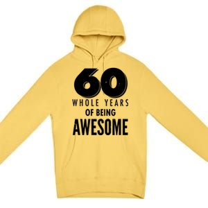 60 Whole Years Of Being Awesome Birthday Premium Pullover Hoodie