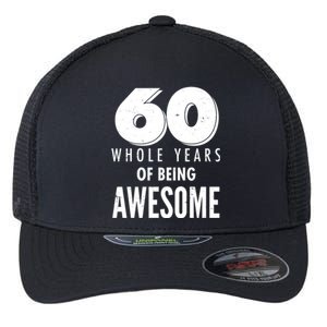 60 Whole Years Of Being Awesome Birthday Flexfit Unipanel Trucker Cap