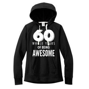 60 Whole Years Of Being Awesome Birthday Women's Fleece Hoodie