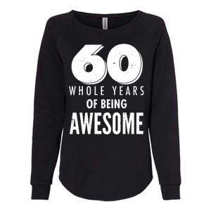 60 Whole Years Of Being Awesome Birthday Womens California Wash Sweatshirt