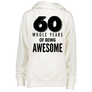 60 Whole Years Of Being Awesome Birthday Womens Funnel Neck Pullover Hood