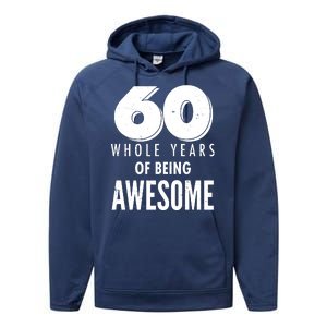 60 Whole Years Of Being Awesome Birthday Performance Fleece Hoodie