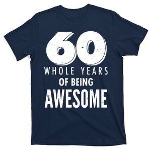 60 Whole Years Of Being Awesome Birthday T-Shirt