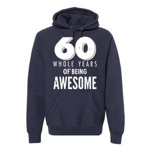 60 Whole Years Of Being Awesome Birthday Premium Hoodie