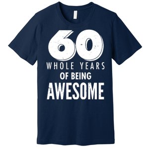 60 Whole Years Of Being Awesome Birthday Premium T-Shirt