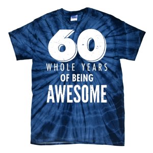 60 Whole Years Of Being Awesome Birthday Tie-Dye T-Shirt