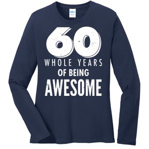 60 Whole Years Of Being Awesome Birthday Ladies Long Sleeve Shirt