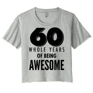 60 Whole Years Of Being Awesome Birthday Women's Crop Top Tee