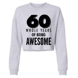 60 Whole Years Of Being Awesome Birthday Cropped Pullover Crew