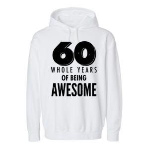 60 Whole Years Of Being Awesome Birthday Garment-Dyed Fleece Hoodie