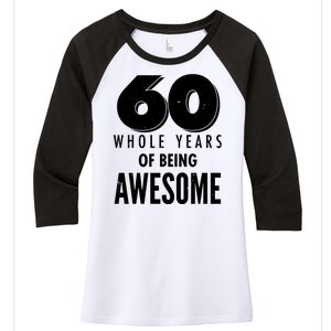 60 Whole Years Of Being Awesome Birthday Women's Tri-Blend 3/4-Sleeve Raglan Shirt