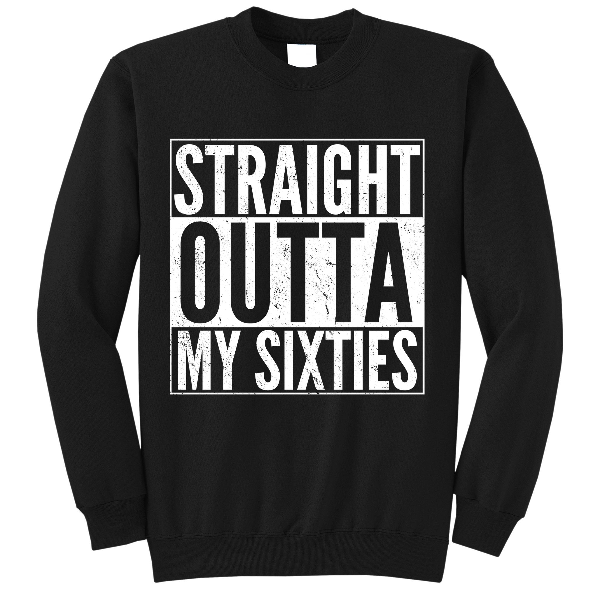60th Birthday - Straight Outta My Twenties Sixties Sweatshirt