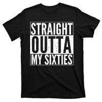 60th Birthday - Straight Outta My Twenties Sixties T-Shirt