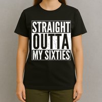 60th Birthday - Straight Outta My Twenties Sixties T-Shirt