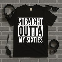 60th Birthday - Straight Outta My Twenties Sixties T-Shirt