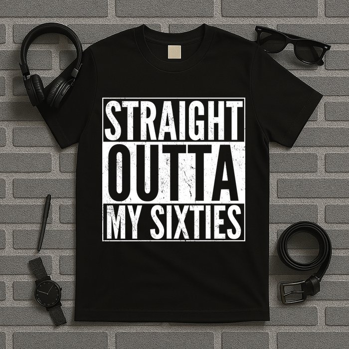 60th Birthday - Straight Outta My Twenties Sixties T-Shirt