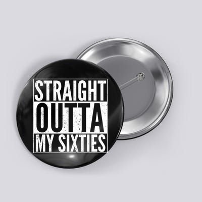 60th Birthday - Straight Outta My Twenties Sixties Button