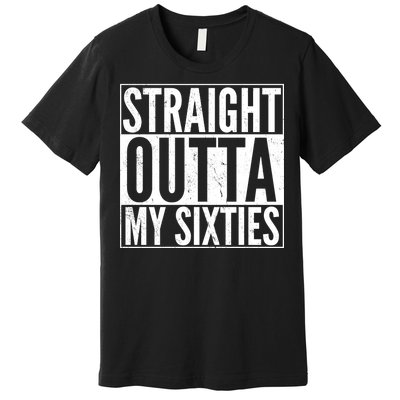 60th Birthday - Straight Outta My Twenties Sixties Premium T-Shirt