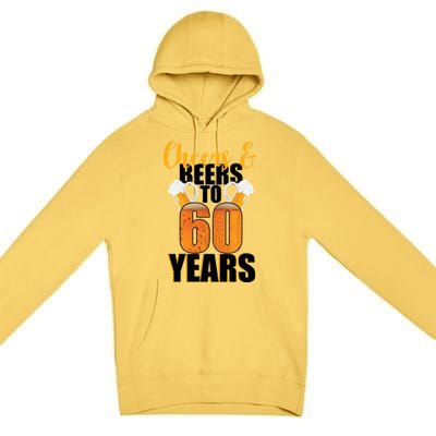 60th Birthday Cheers & Beers To 60 Years Premium Pullover Hoodie