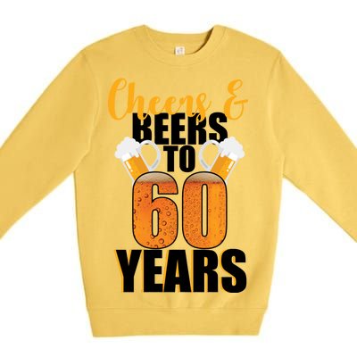 60th Birthday Cheers & Beers To 60 Years Premium Crewneck Sweatshirt