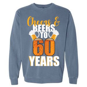 60th Birthday Cheers & Beers To 60 Years Garment-Dyed Sweatshirt