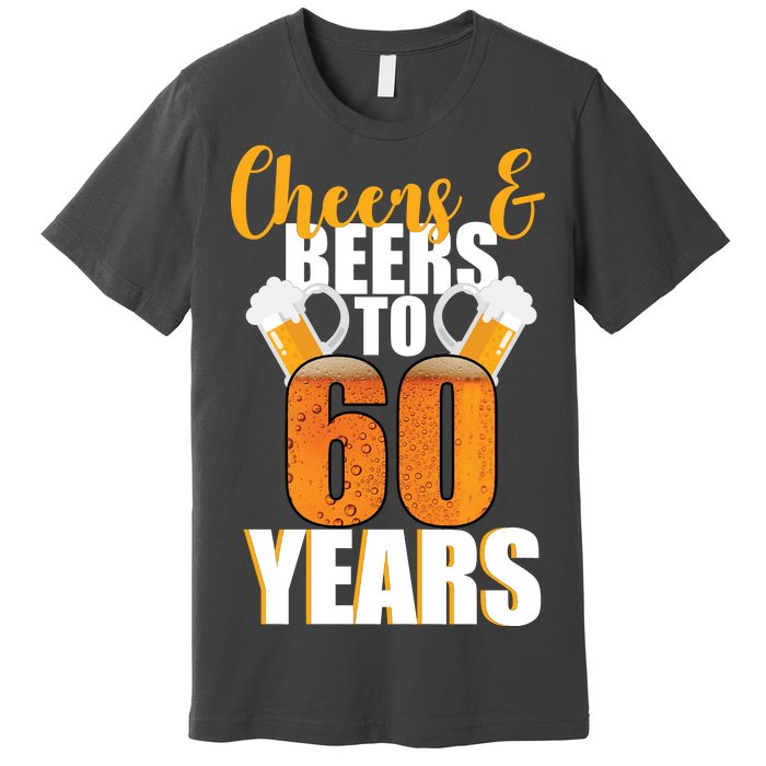 60th Birthday Cheers & Beers To 60 Years Premium T-Shirt