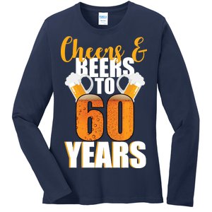 60th Birthday Cheers & Beers To 60 Years Ladies Long Sleeve Shirt