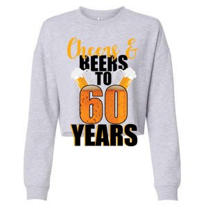 60th Birthday Cheers & Beers To 60 Years Cropped Pullover Crew